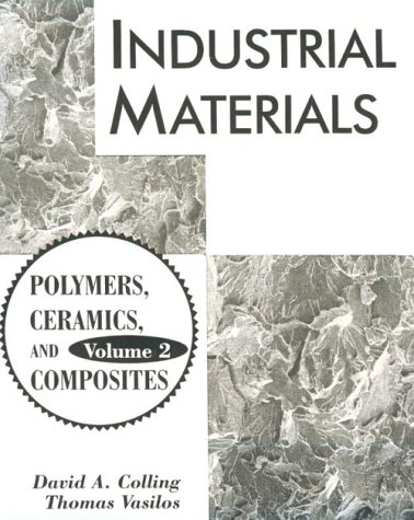Industrial Materials: Volume 2, Polymers, Ceramics and Composites (9780023235535) by Colling, David A.; Vasilos, Thomas