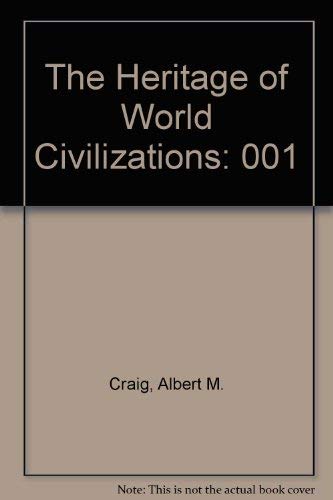 The Heritage of World Civilizations (9780023254604) by Craig, Albert M.; Graham, William A.; Kagan, Donald; Ozment, Steven E.; Turner, Frank M.