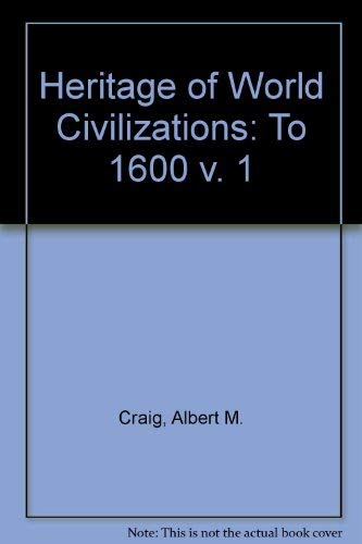 9780023255076: The Heritage of World Civilizations: To 1600