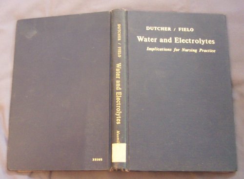 Imagen de archivo de Water and Electrolytes: Implications for Nursing Practice Isabel E. / Sandra B. Dutcher & Fielo a la venta por Vintage Book Shoppe