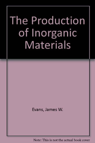 The Production of Inorganic Materials (9780023347450) by Evans, James W.; De Jonghe, Lutgard C.