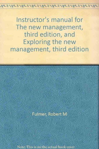 Instructor's manual for The new management, third edition, and Exploring the new management, third edition (9780023397707) by Fulmer, Robert M