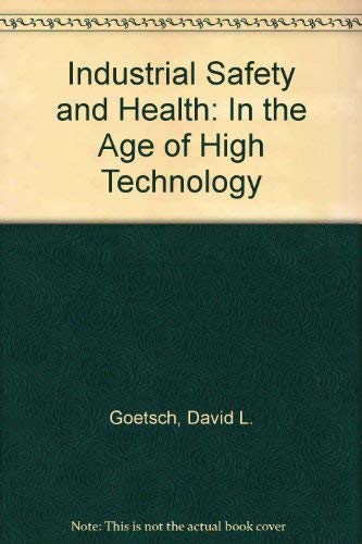 Industrial Safety and Health in the Age of High Technology: For Technologists, Engineers, and Managers (9780023442070) by Goetsch, David L.