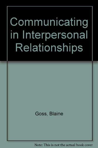 Communicating in Interpersonal Relationships (9780023452802) by Goss, Blaine