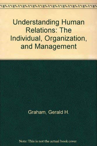 9780023454714: Understanding Human Relations: The Individual, Organization, and Management