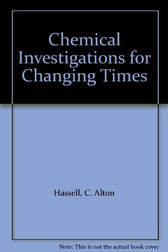 Chemical Investigations for Changing Times (9780023516955) by Hassell, C. Alton; Garver, Emerson; Hill, John W.