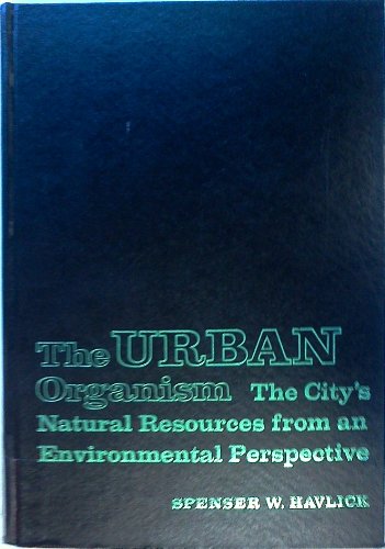 Stock image for The Urban Organism : The City's Natural Resources from an Environmental Perspective for sale by Better World Books: West