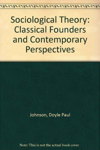 9780023606502: Sociological Theory: Classical Founders and Contemporary Perspectives
