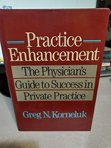 Stock image for Practice Enhancement: The Physician's Guide to Success in Private Practice for sale by Wonder Book