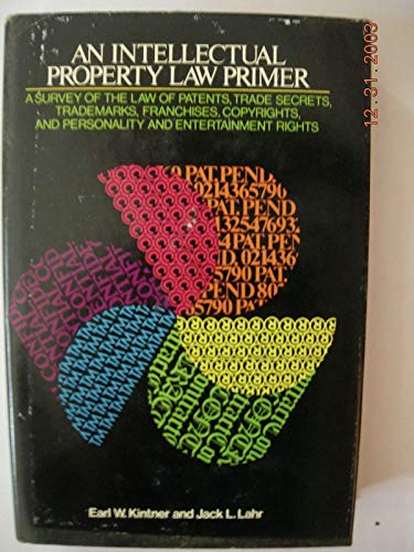 Stock image for An Intellectual Property Law Primer : A Survey of the Law of Patents, Trade Secrets, Trademarks, Franchises, Copyrights, and Personality and Entertainment Rights for sale by Better World Books