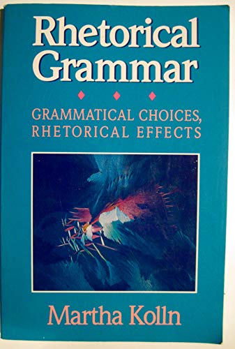 Stock image for Rhetorical Grammar: Grammatical Choices, Rhetorical Effects for sale by SecondSale