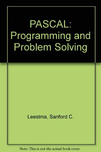 PASCAL: Programming and Problem Solving - Sanford C. Leestma; Sanford Leestma