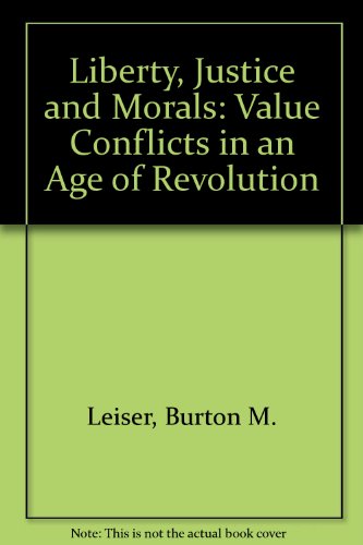 Beispielbild fr Liberty, Justice and Morals: Value Conflicts in an Age of Revolution zum Verkauf von Better World Books