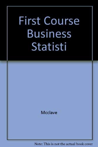 A First Course in Business Statistics - James T. McClave; P. George Benson