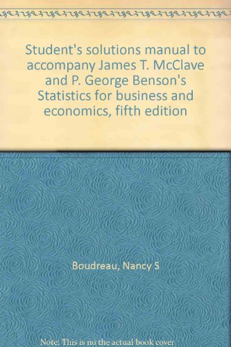 Student's solutions manual to accompany James T. McClave and P. George Benson's Statistics for business and economics, fifth edition (9780023792410) by Boudreau, Nancy S