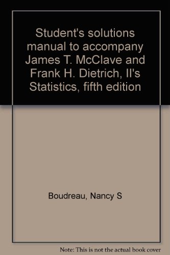 Student's solutions manual to accompany James T. McClave and Frank H. Dietrich, II's Statistics, fifth edition (9780023792427) by Boudreau, Nancy S