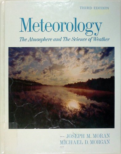 Meteorology: the Atmosphere and the Science of Weather (9780023838415) by Moran, Joseph M.; Morgan, Michael D.