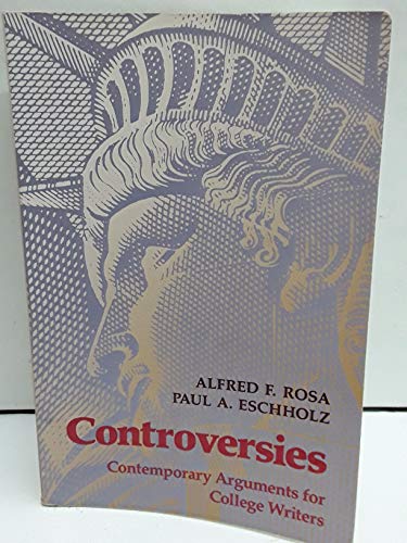 Controversies: Contemporary Arguments for College Writers (9780024036117) by Rosa, Alfred; Eschholz, Paul