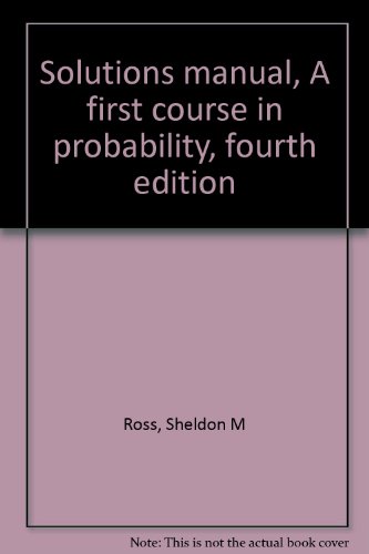 Solutions manual, A first course in probability, fourth edition (9780024038746) by Ross, Sheldon M