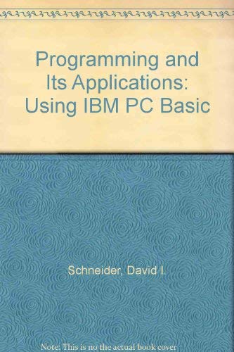 Programming and Its Applications: Using IBM PC Basic (9780024077516) by Schneider, David I.