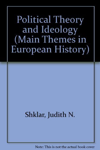 Political Theory and Ideology (Main Themes in European History) (9780024101303) by Shklar, Judith N. (editor)