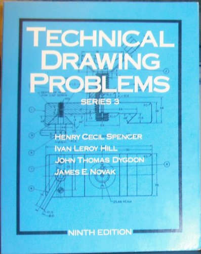 Technical Drawing Problems, Series 3 (9780024146304) by Spencer, Henry Cecil; Hill, Ivan Leroy; Dygdon, John Thomas; Novak, James E.