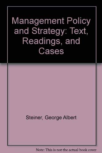Management Policy and Strategy: Text, Readings, and Cases (9780024167200) by Steiner, George Albert; Miner; Gray, Juanita