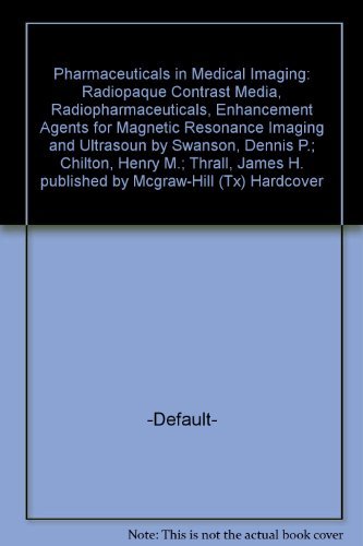 Pharmaceuticals in Medical Imaging: Radiopaque Contrast Media, Radiopharmaceuticals, Enhancement Agents for Magnetic Resonance Imaging and Ultrasoun (9780024207807) by Swanson, Dennis P.; Chilton, Henry M.; Thrall, James H.