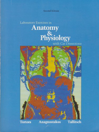 Laboratory Exercises in Anatomy & Physiology With Cat Dissections (9780024210111) by Tortora, Gerard J.; Anagnostakos, Nicholas P.; Tallitsch, Robert B.