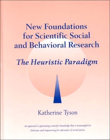 Stock image for New Foundations for Scientific Social and Behavioral Research: The Heuristic Paradigm for sale by BooksRun