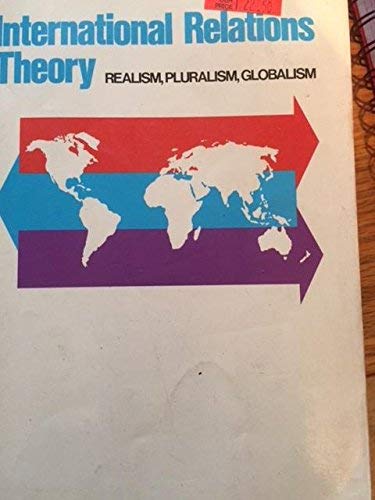 Stock image for International Relations Theory: Realism, Pluralism, Globalism for sale by Irish Booksellers