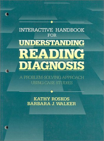 Interactive Handbook for Understanding Reading Diagnosis: A Problem-Solving Approach Using Case Studies (9780024237309) by Roskos, Kathy; Walker, Barbara J.