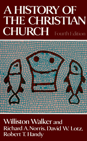A History of the Christian Church (4th Edition) (9780024238702) by Walker, Williston; Norris, Richard A.; Lotz, David N.; Handy, Robert Theodore