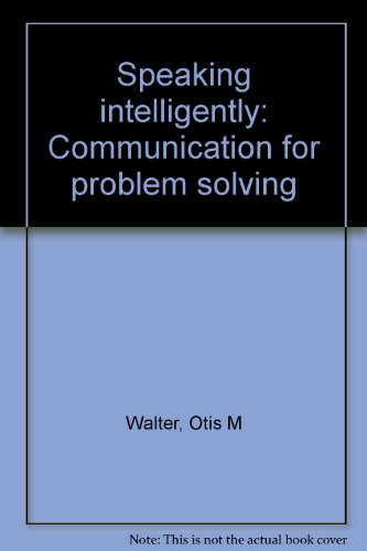 Imagen de archivo de Speaking Intelligently : Communication for Problem Solving a la venta por Better World Books