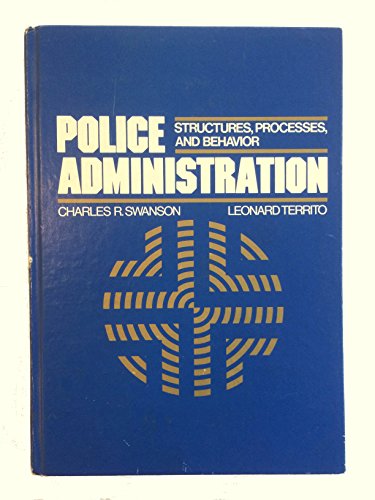 9780024716507: Police Administration: Structures, Processes, and Behavior