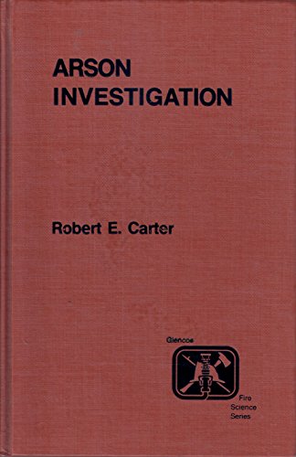 Arson Investigation (Glencoe Press Fire Science Series) (9780024724007) by Carter, Robert E.