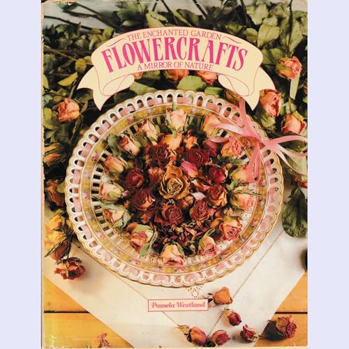 Flowercrafts: The enchanted garden, a mirror of nature (9780024968807) by Westland, Pamela