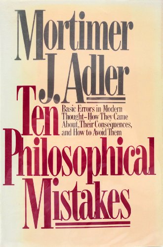 Imagen de archivo de Ten Philosophical Mistakes: Basic Errors in Modern Thought - How They Came About, Their Consequences, and How to Avoid Them a la venta por Red's Corner LLC