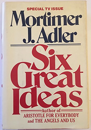 Beispielbild fr Six Great Ideas : Truth, Goodness, Beauty, Liberty, Equality, Justice : Ideas We Judge by Ideas We Act on zum Verkauf von Gulf Coast Books