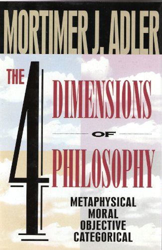 Beispielbild fr The Four Dimensions of Philosophy : Metaphysical, Moral, Objective, Categorical zum Verkauf von Better World Books