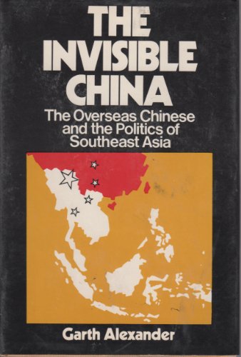 Stock image for The Invisible China: The Overseas Chinese and the Politics of Southeast Asia for sale by G. & J. CHESTERS