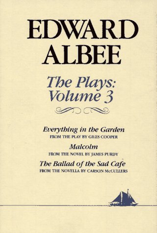 Stock image for Plays, Volume 3: Everything in the Garden - from the Play by Giles Cooper; Malcolm - from the Novel by James Purdy; the Ballad of the Sad Cafe - from the Novella by Carson Mc Cullers (Vol. III) for sale by W. Lamm