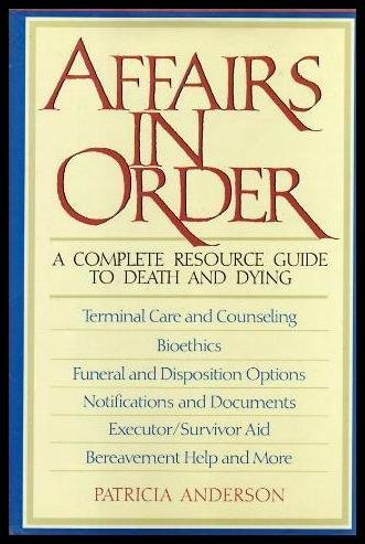 Beispielbild fr Affairs in Order : A Complete Resource Guide to Wills and Other Financial-Legal Plans - Terminal Care and Counseling; Bioethics; Funeral and Disposition Options; Notification and Documents; Executor-Survivor Aid; Bereavement Help and More zum Verkauf von Better World Books