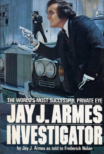 Imagen de archivo de Jay J. Armes, Investigator: The World's Most Successful Private Eye a la venta por ThriftBooks-Atlanta