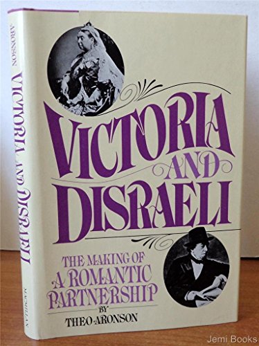 Victoria and Disraeli: The Making of a Romantic Partnership.