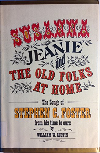 Imagen de archivo de Susanna", "Jeanie", and "The Old Folks at Home": The Songs of Stephen C. Foster from His Time to Ours a la venta por Andover Books and Antiquities