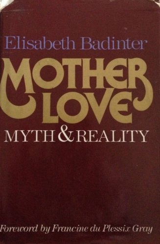 Beispielbild fr Mother love: Myth and reality : motherhood in modern history zum Verkauf von Wonder Book