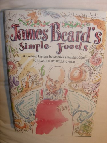 9780025080706: James Beard's Simple Foods: 40 Cooking Lessons by America's Greatest Cook