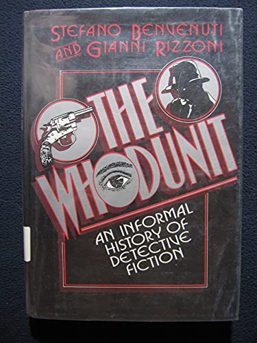 The whodunit: an informal history of detective fiction - Benvenuti, Stefano, and Rizzoni, Gianni