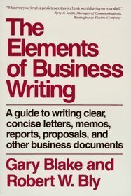 Imagen de archivo de Elements of Business Writing : A Guide to Writing Clear, Concise Letters, Memos, Reports, Proposals, and Other Business Documents a la venta por Better World Books